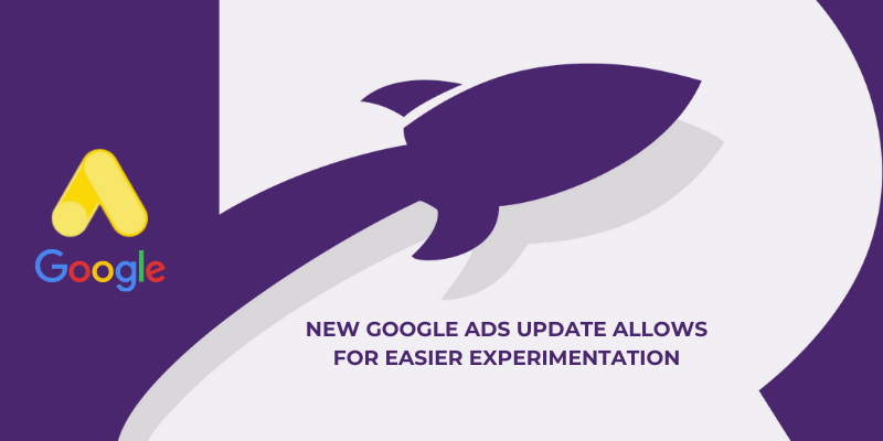 New Google Ads Update Allows For Easier Experimentation