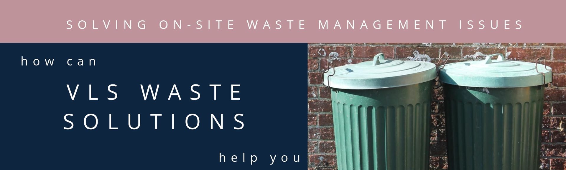 Banner for VLS Waste Solutions with trash cans and text about solving on-site waste management issues