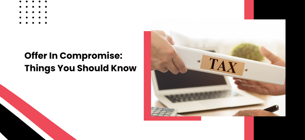 Offer In Compromise: Things You Should Know