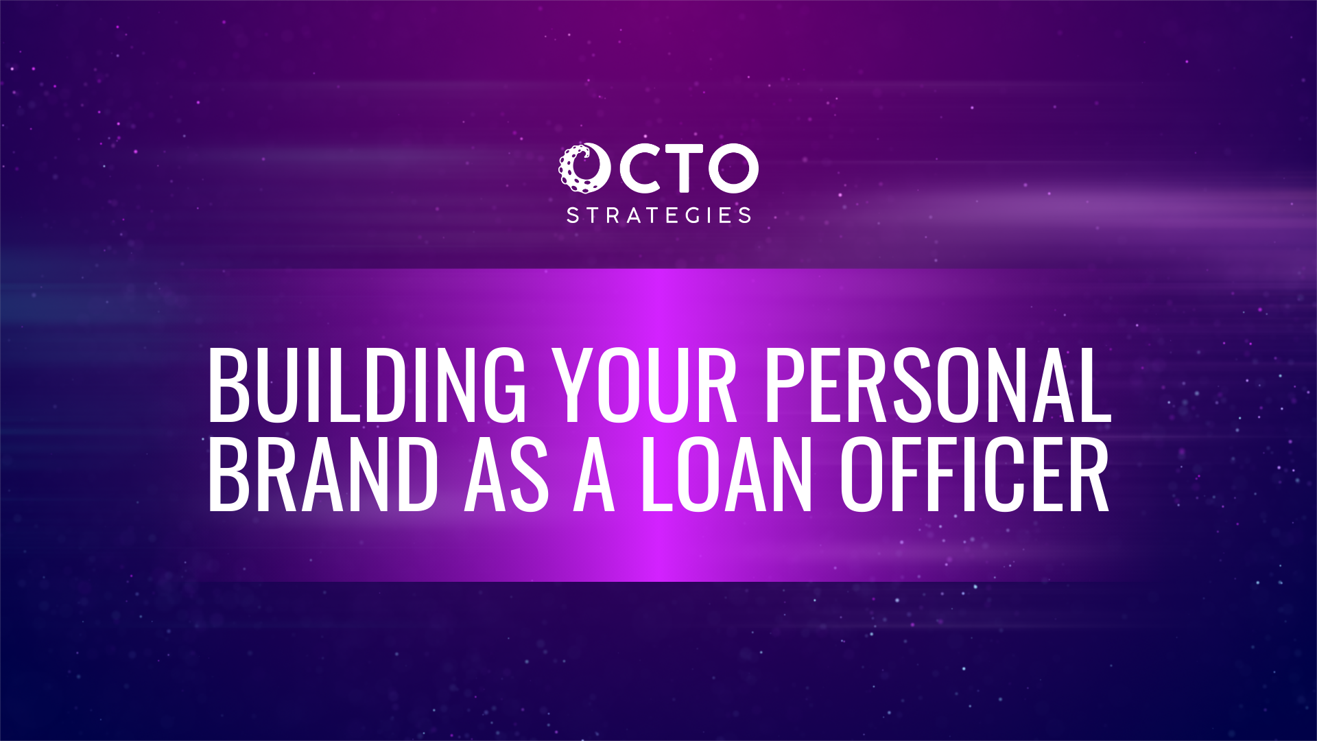 Octo Strategies header graphic with purple and blue gradient background featuring white text that reads Building Your Personal Brand as a Loan Officer