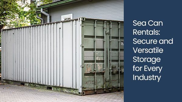 Sea can rentals: Secure and versatile storage for every industry