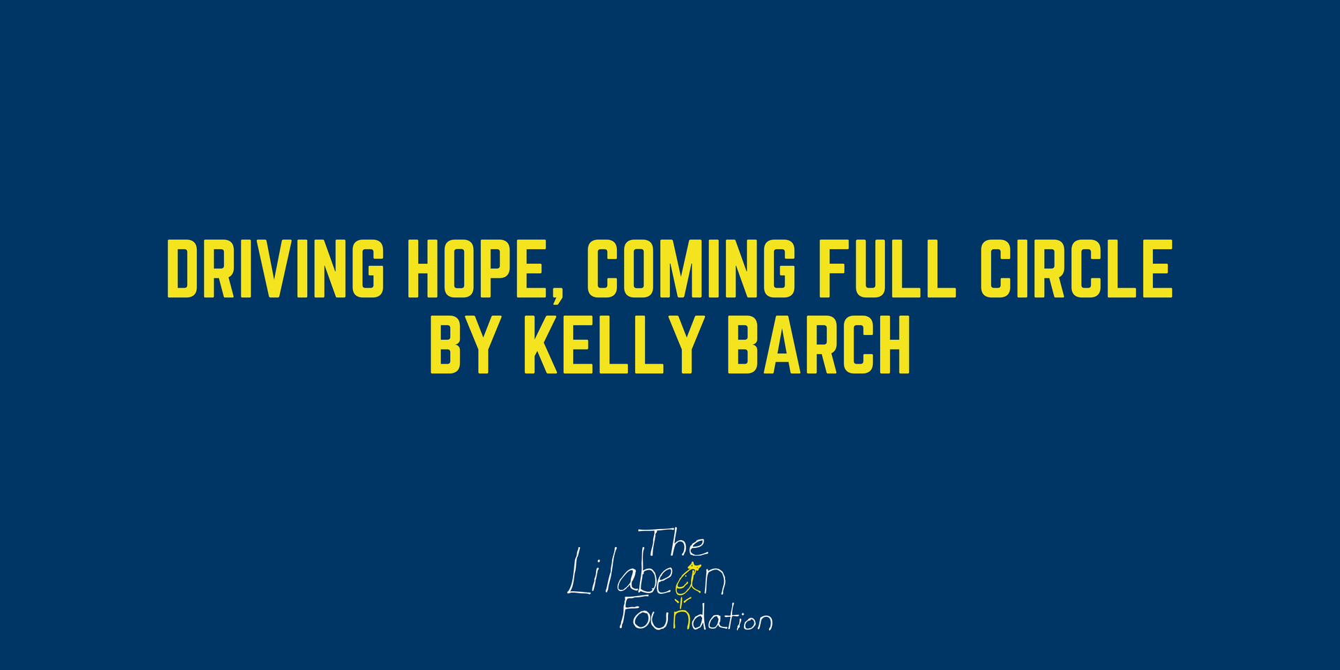 Blue title card reading “Driving Hope, Coming Full Circle” by Kelly Barch.