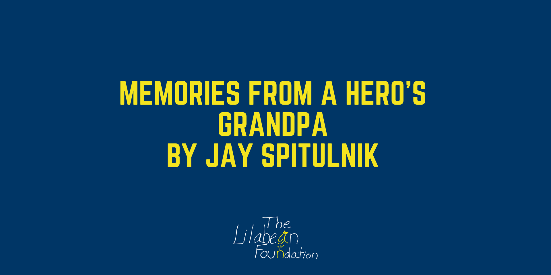 Title text on dark blue: “Memories from a Hero’s Grandpa” by Jay Spitulnik