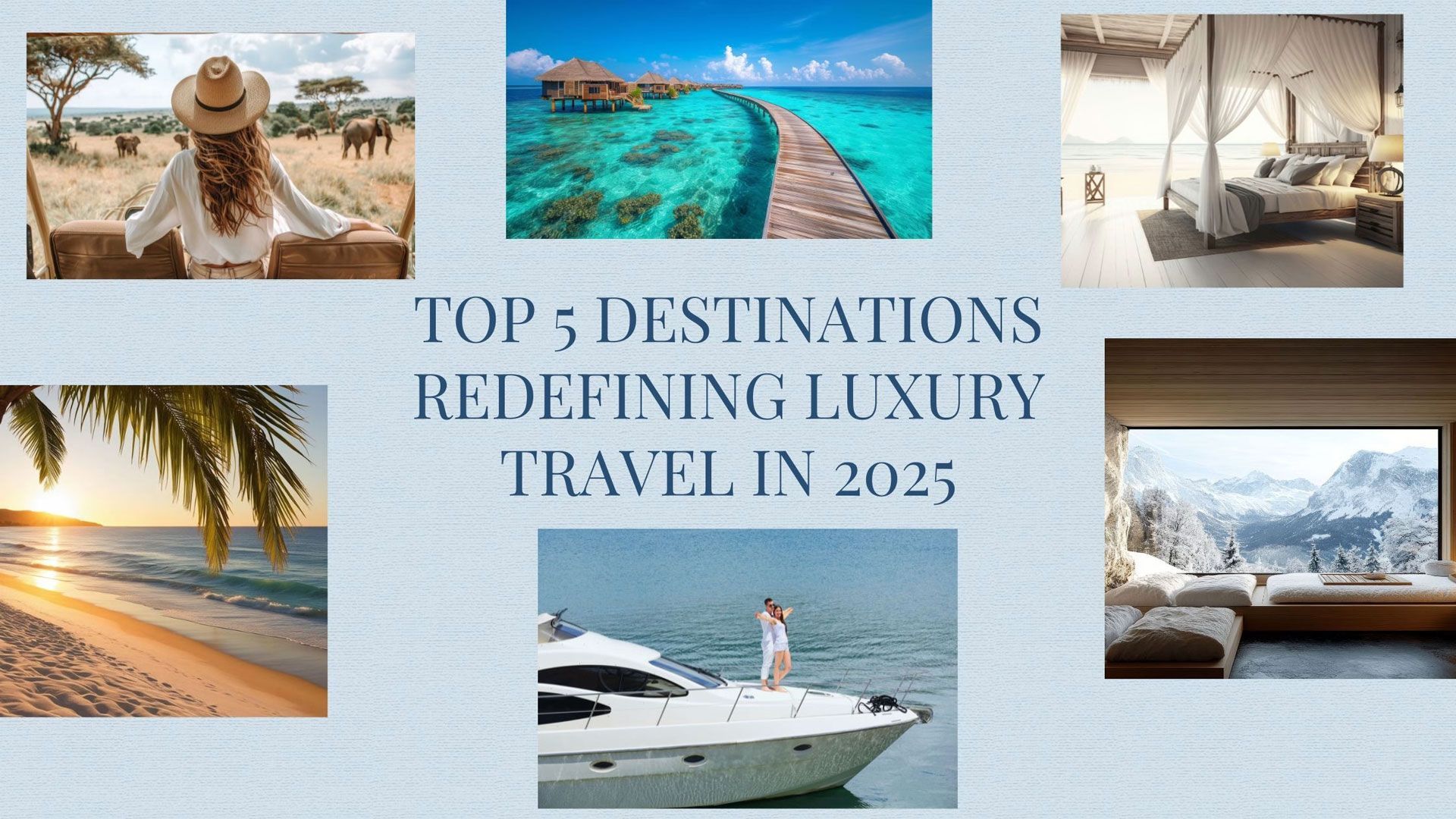 Collage of luxury travel scenes with text “Top 5 Destinations Redefining Luxury Travel in 2025”