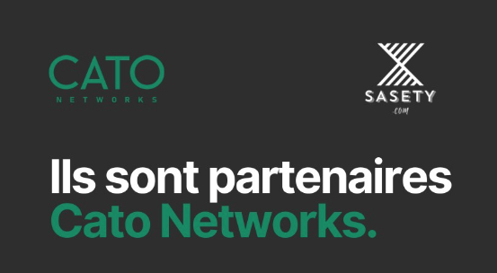 TÉMOIGNAGE  || ? CATO Networks X SASETY, 4 ANNÉES DE COLLABORATION EXCEPTIONNELLE - TOUT SAVOIR SUR LES CLÉS DE CE PARTENARIAT_WE ARE SASE