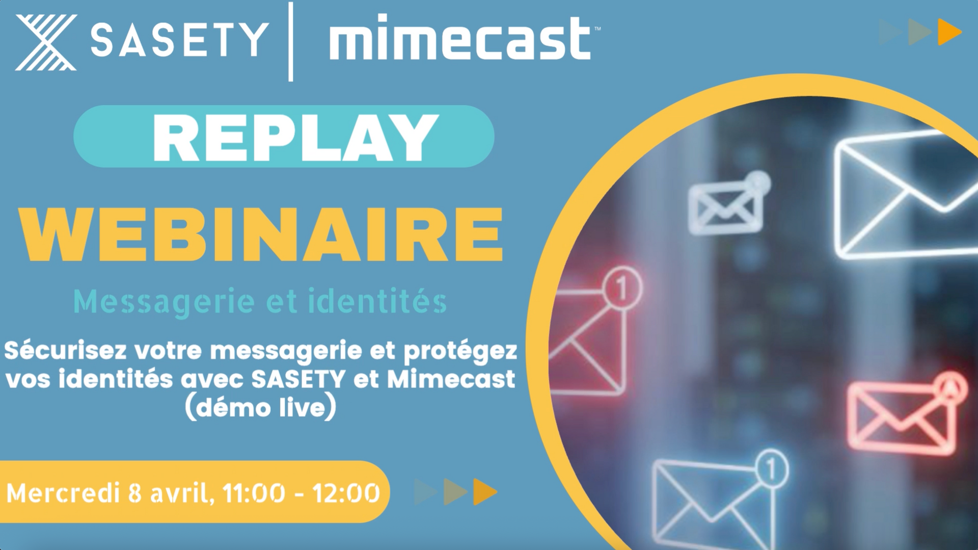 REPLAY || CONTACTEZ NOUS POUR (RE)DÉCOUVRIR NOTRE WEBINAIRE - SÉCURISEZ VOTRE MESSAGERIE ET PROTÉGEZ VOS IDENTITÉS AVEC SASETY ET Mimecast