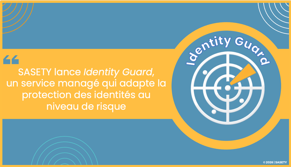 SERVICE MANAGÉ || ?️ SASETY LANCE Identy Guard, UN SERVICE MANAGÉ QUI ADAPTE LA PROTETION DES IDENTITÉS AU NIVEAU DE RISQUE