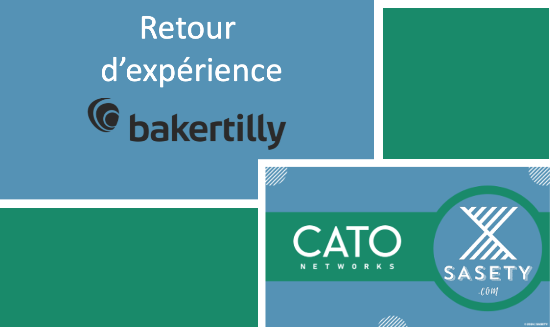 TÉMOIGNAGE CLIENT || SASETY X CATO Networks, RETOUR D'EXPÉRIENCE SASE DE Baker Tilly