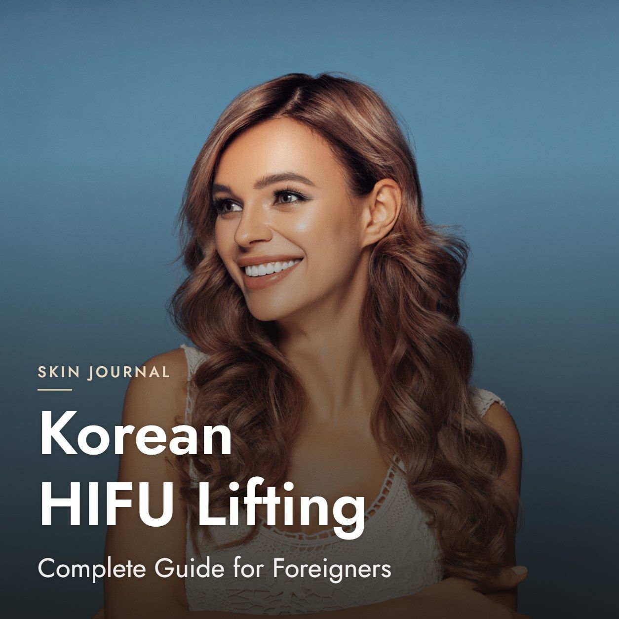 Korean HIFU Lifting: Complete Guide for Foreigners