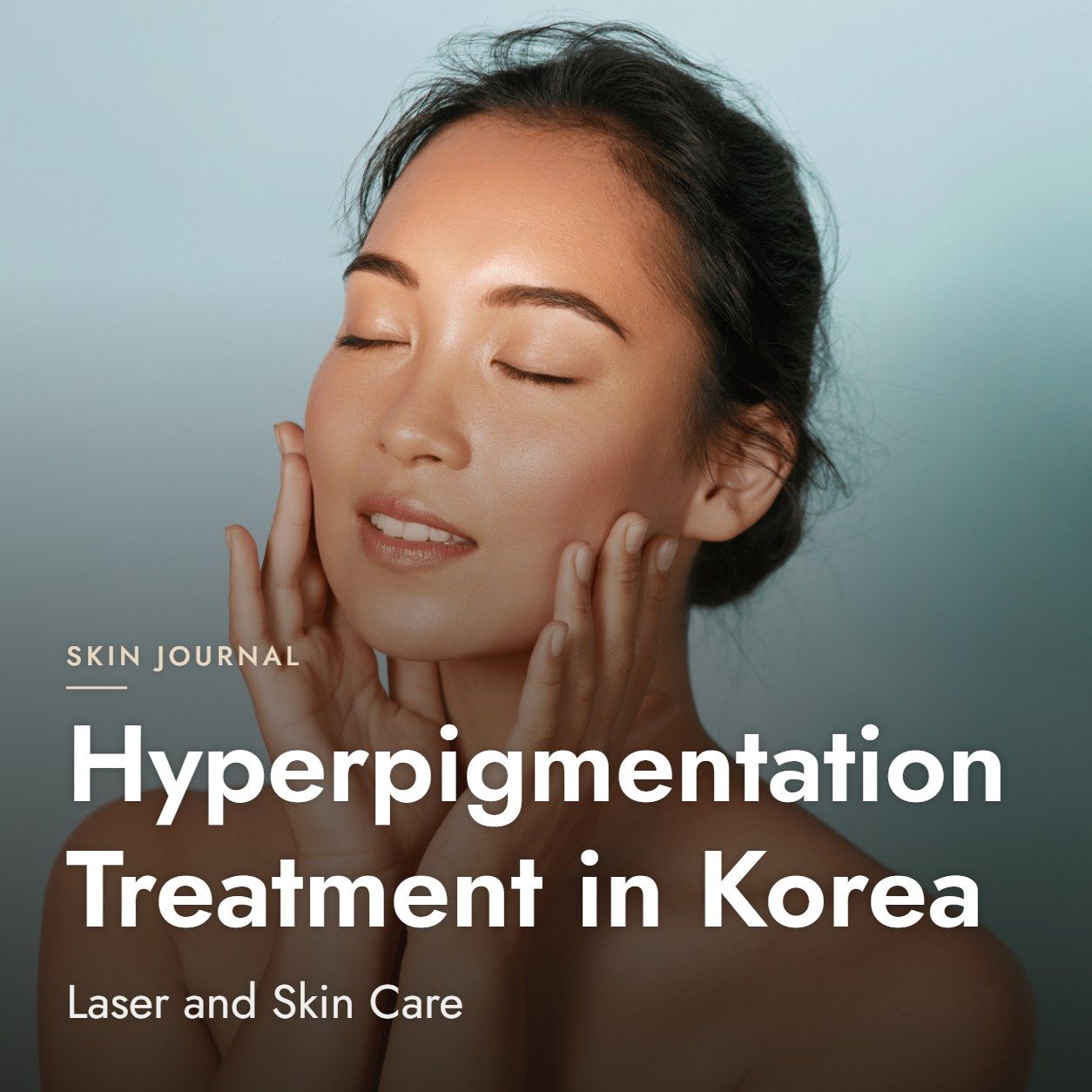 Hyperpigmentation Treatment in Korea: Laser and Skin Care