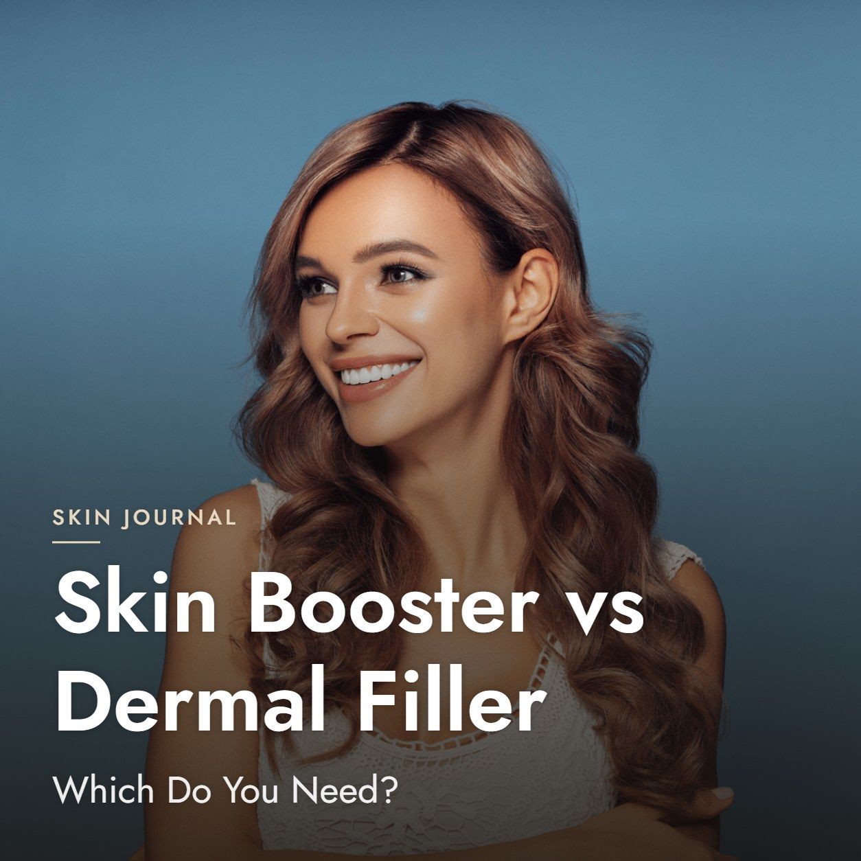 Skin Booster vs Dermal Filler: Which Do You Need?