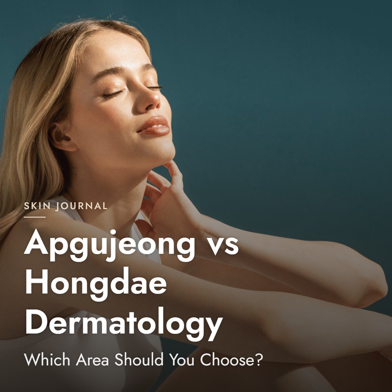 Apgujeong vs Hongdae Dermatology: Which Area Should You Choose?