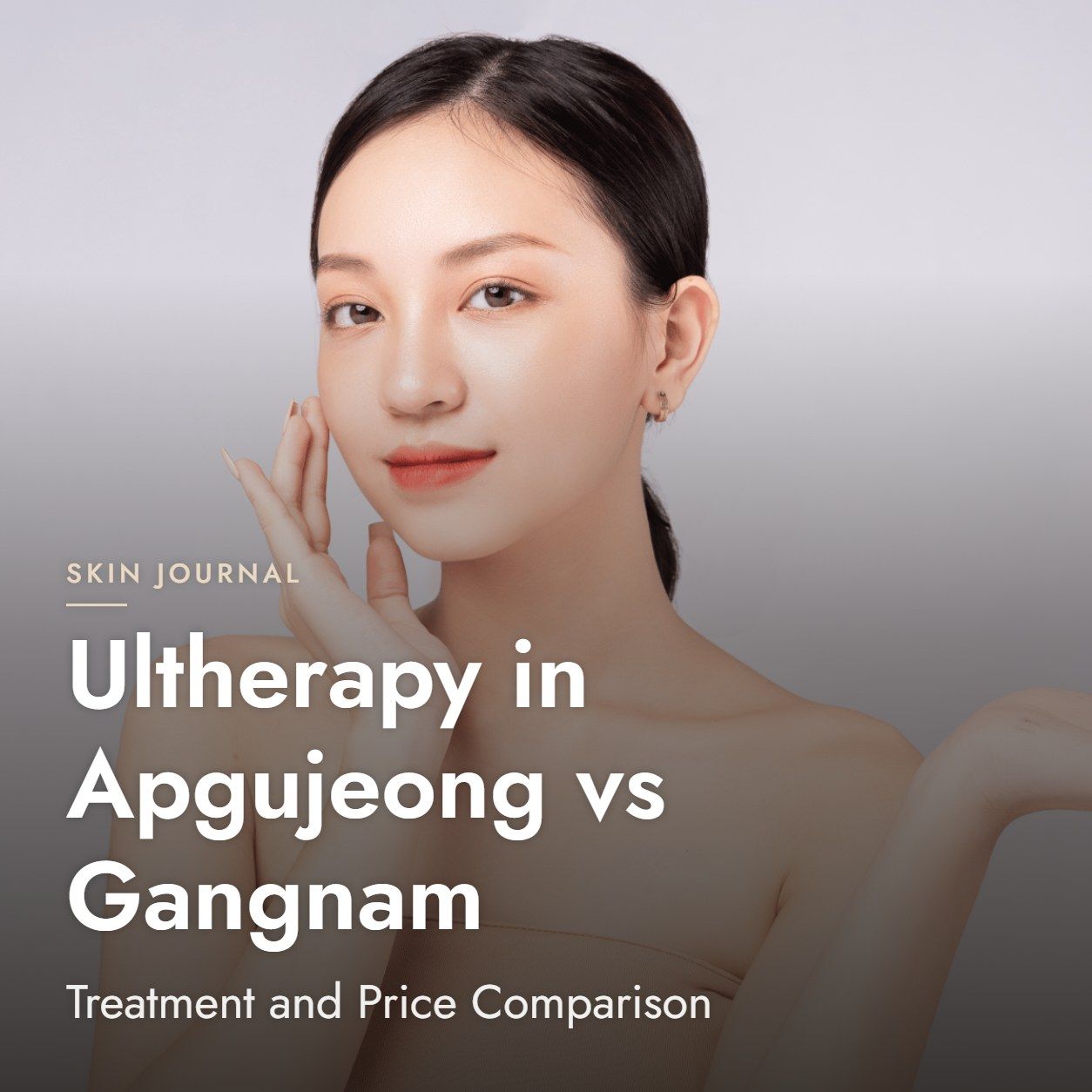 Ultherapy in Apgujeong vs Gangnam: Treatment and Price Comparison