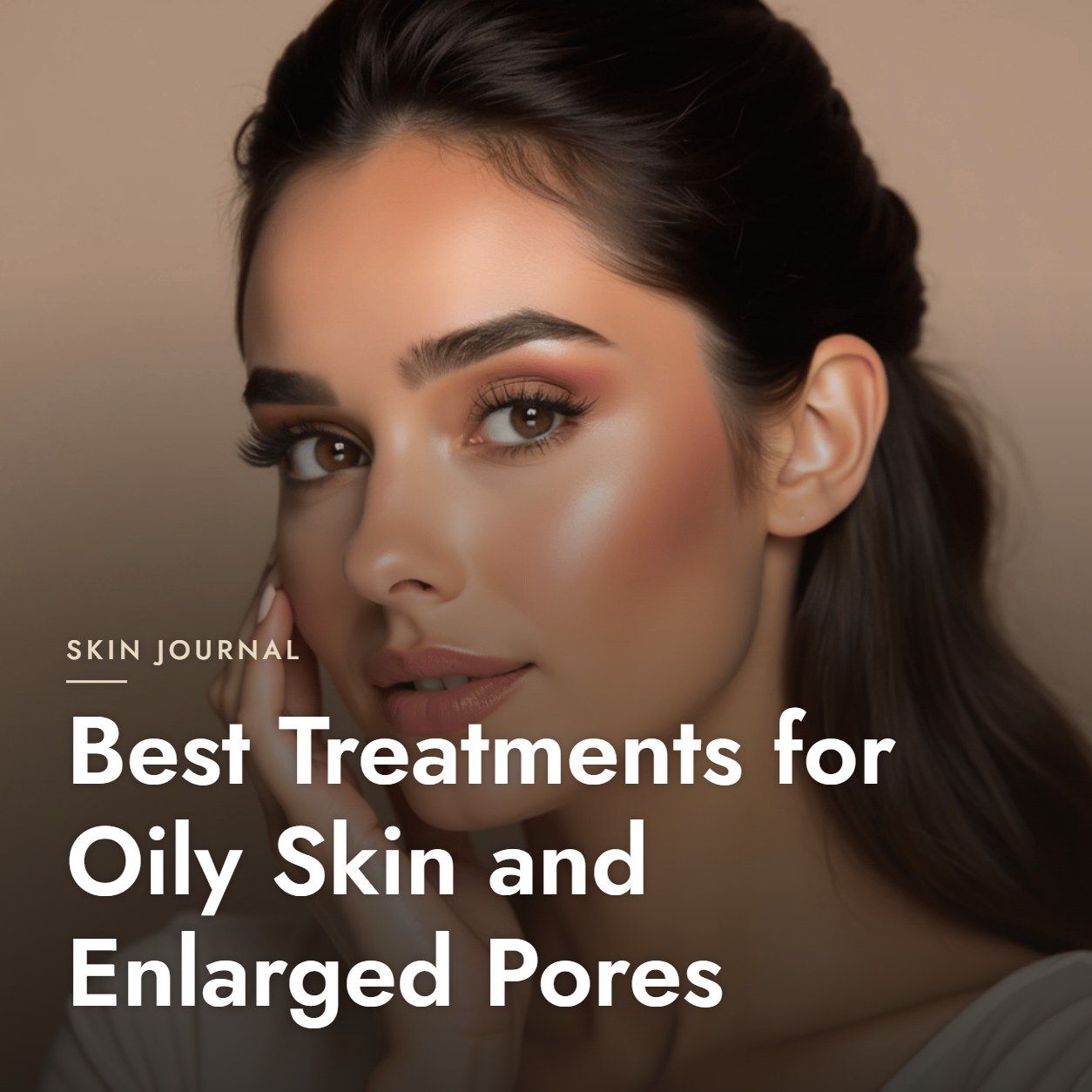 Best Treatments for Oily Skin and Enlarged Pores