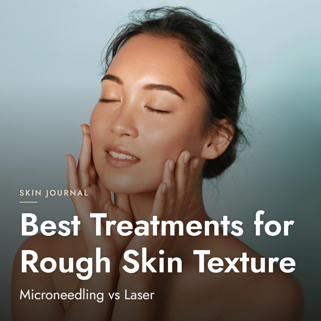 Best Treatments for Rough Skin Texture: Microneedling vs Laser