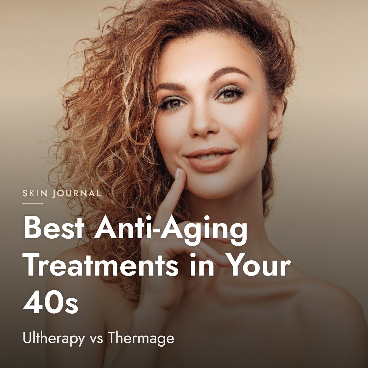 Best Anti-Aging Treatments in Your 40s: Ultherapy vs Thermage