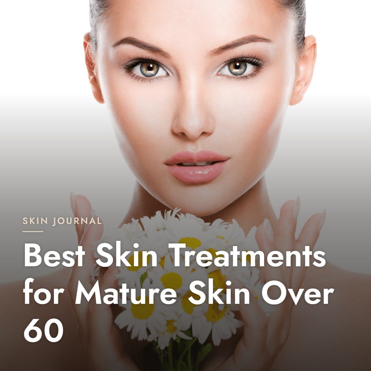 Best Skin Treatments for Mature Skin Over 60