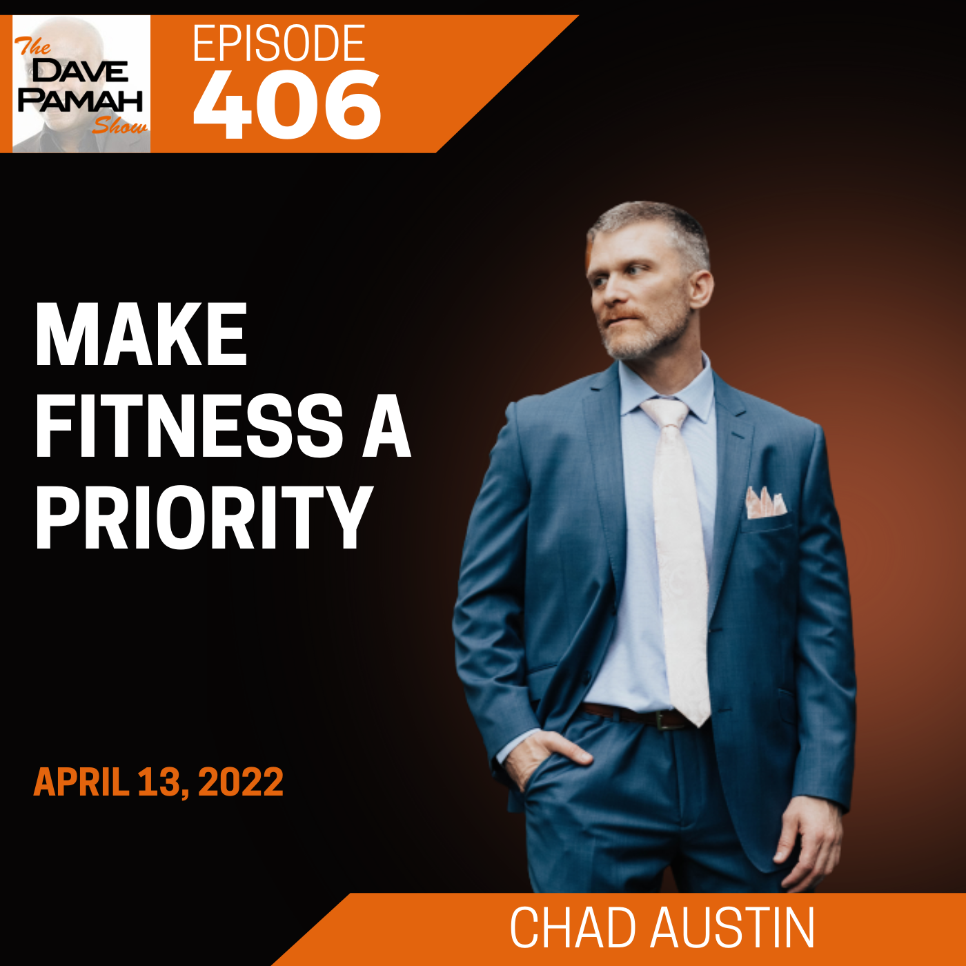 Podcast cover with suited man on dark background: “Make Fitness a Priority,” Episode 406, Chad Austin, April 13, 2022