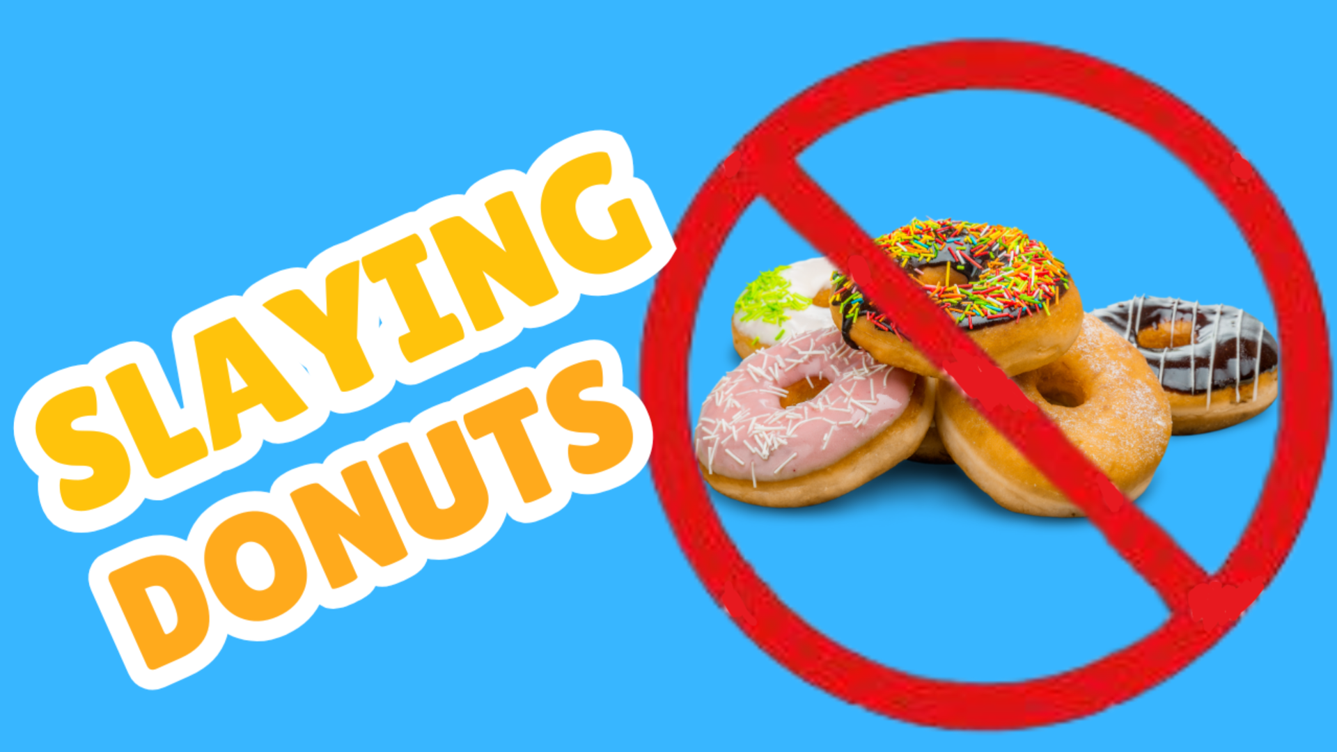 “Slaying donuts” text with colorful donuts crossed out by a red prohibition symbol.
