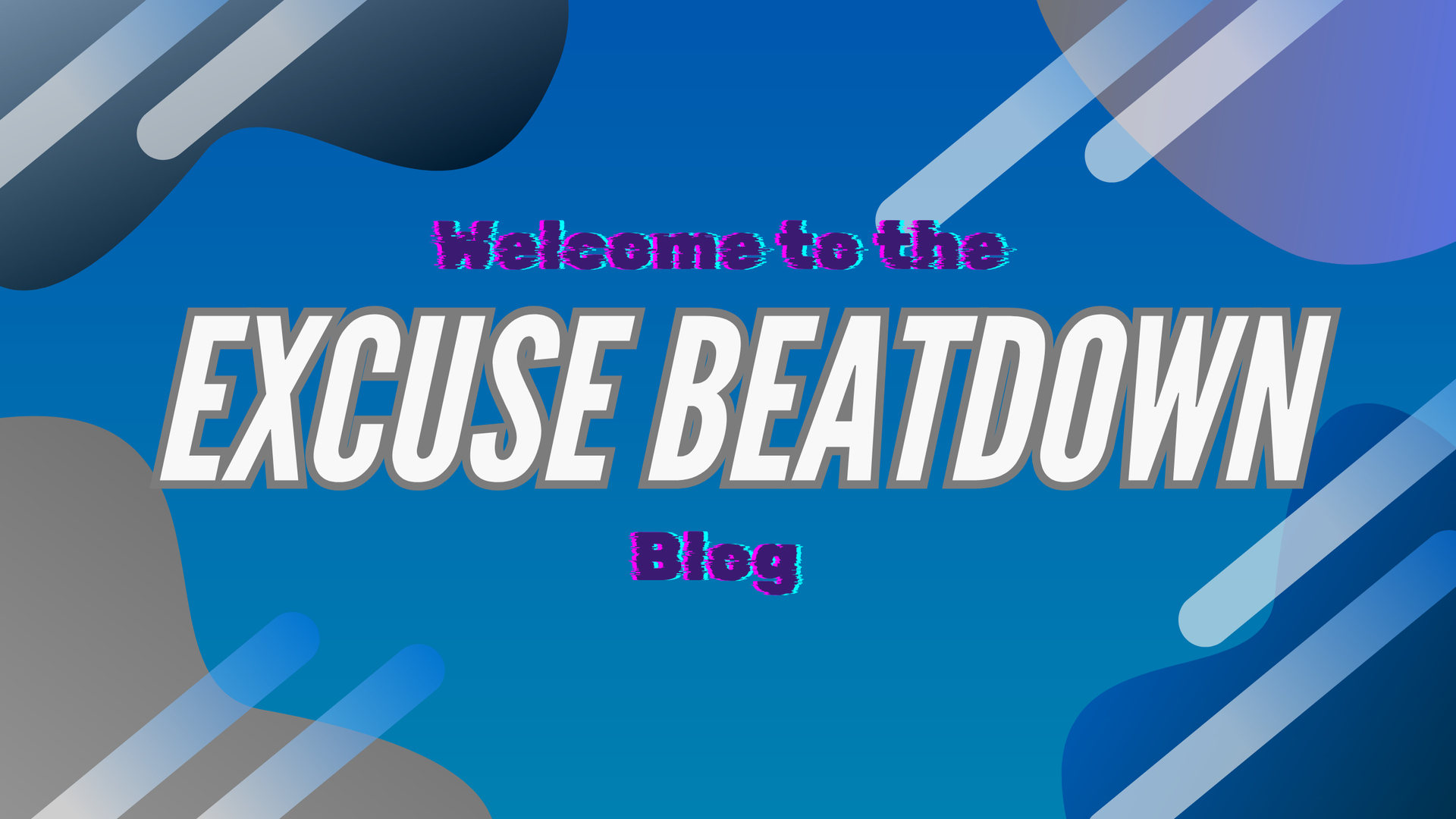Blue blog banner reading “Welcome to the EXCUSE BEATDOWN Blog” with gray and white swooshes