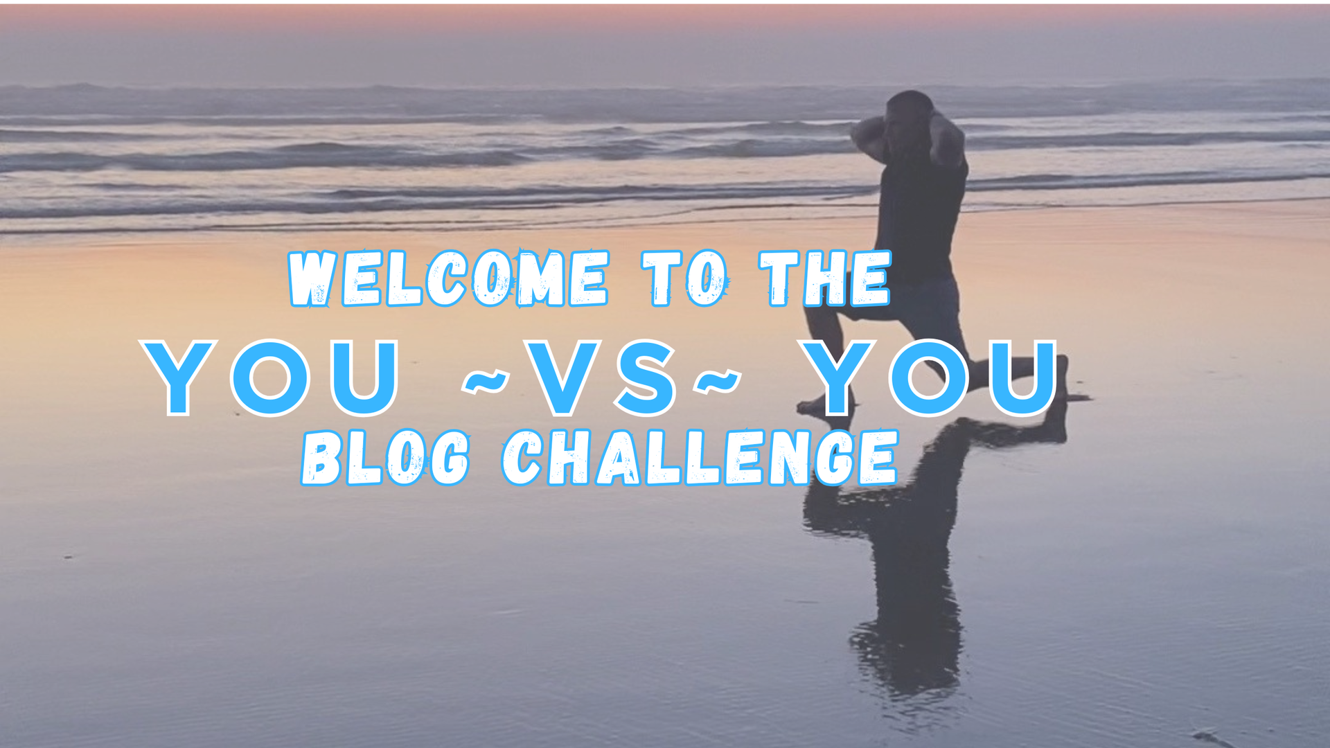 Beach scene with a silhouetted person and text: “Welcome to the You vs You Blog Challenge”
