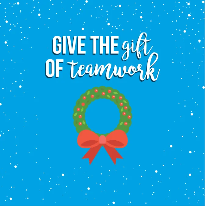 Blue holiday graphic reading “Give the gift of teamwork” with a wreath and red bow