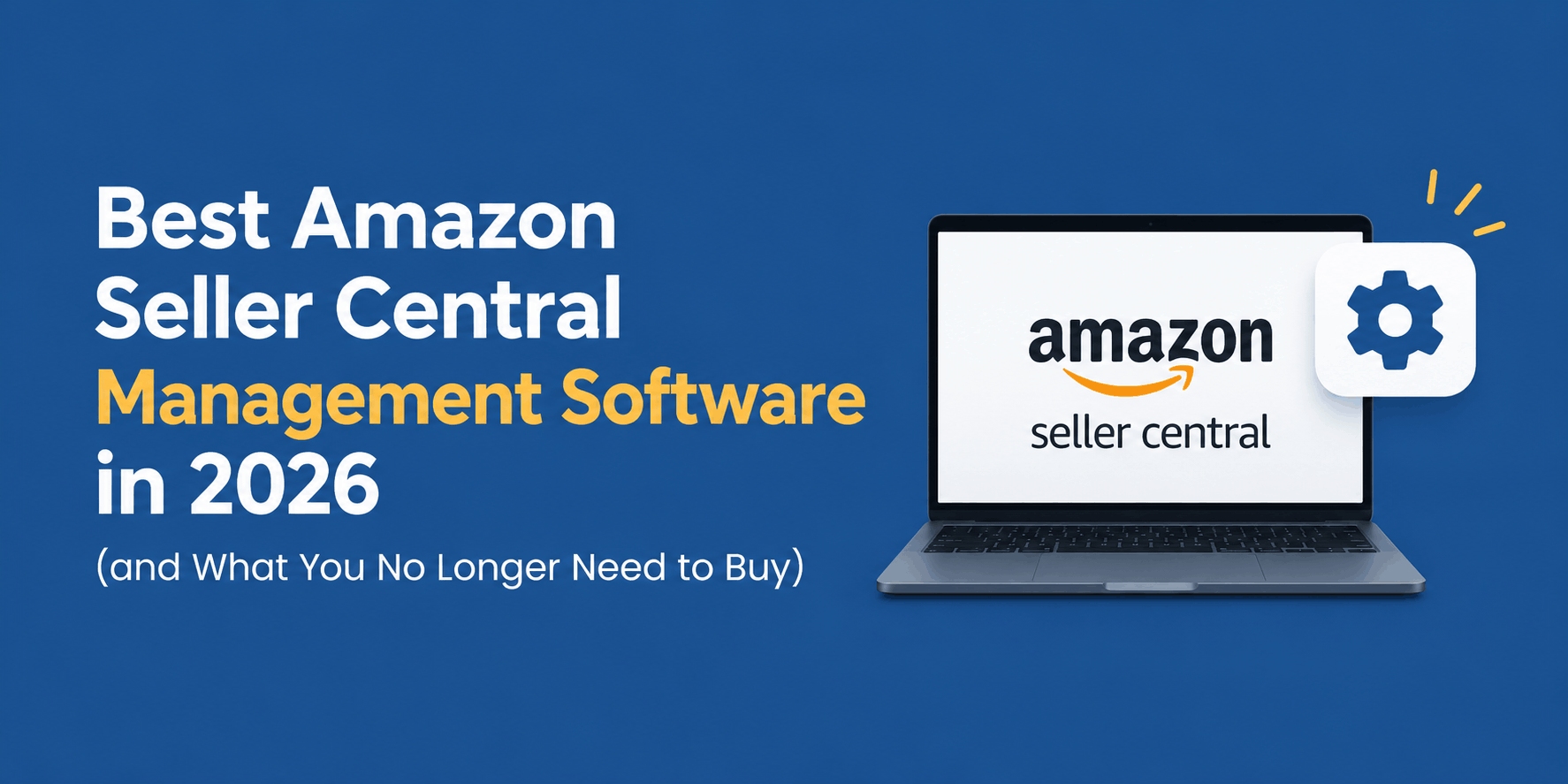 Best Amazon Seller Central Management Software in 2026 (and What You No Longer Need to Buy)