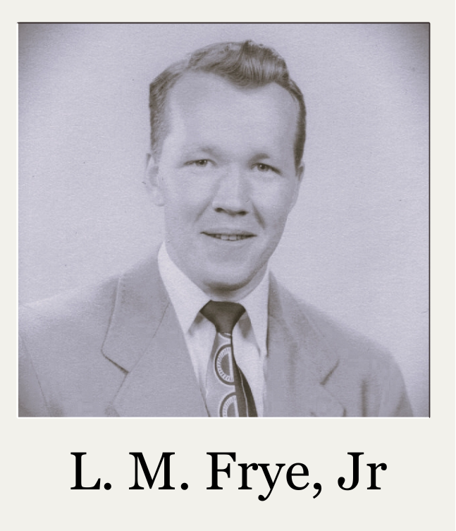 Portrait of L. M. Frye, Jr. in a suit and tie, with his name printed below.