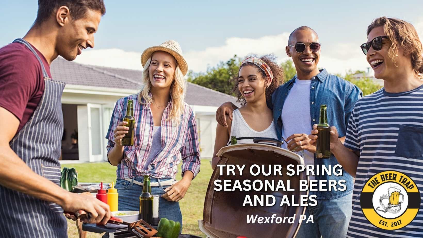 Spring seasonal beers and ales Spring seasonal beers and ales from The Beer Trap in Wexford Pennsylvania.