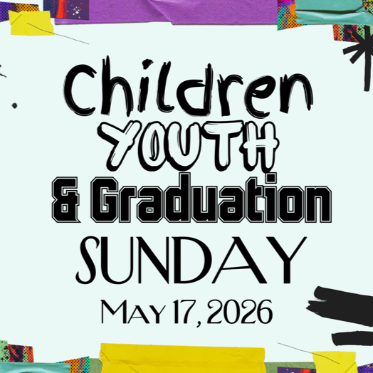 Children, Youth & Graduation Sunday May 17, 2026