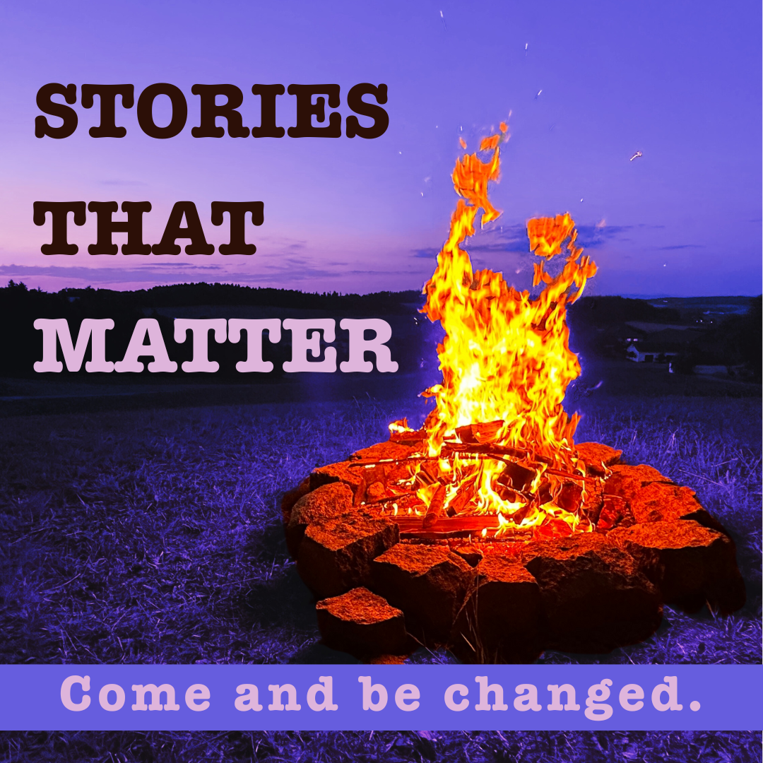 Stories that Matter - come and be changed