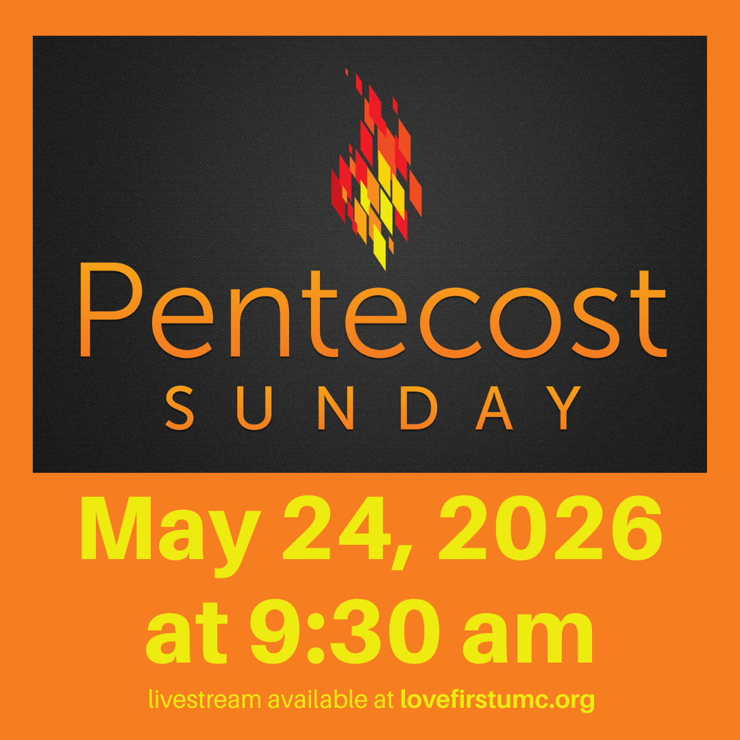Pentecost Sunday - May 24, 2026 at 9:30am livestream available at lovefirstumc.org