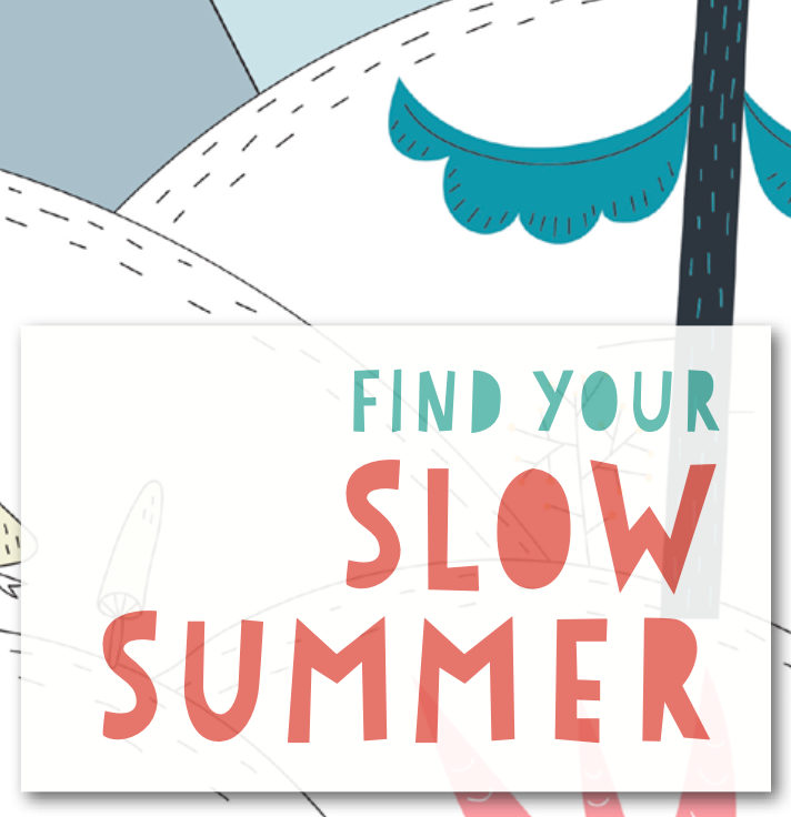 Find your slow summer