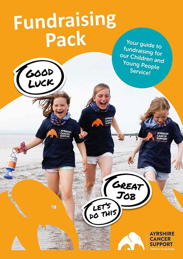 Ayrshire Cancer Support Children and Young People's Fundraising Pack Ayrshire Cancer Support Children and Young People's Fundraising Pack