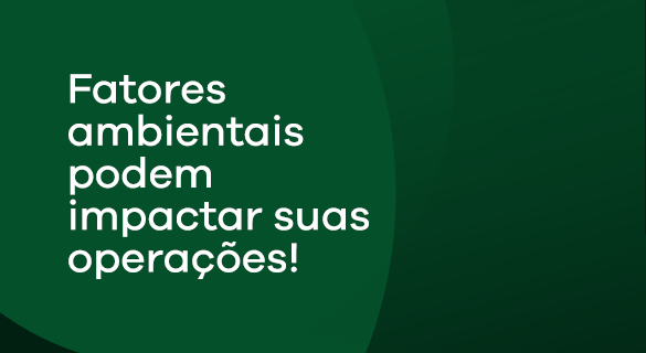 A green background with white text that says factores ambientais podem impactar suas operações.