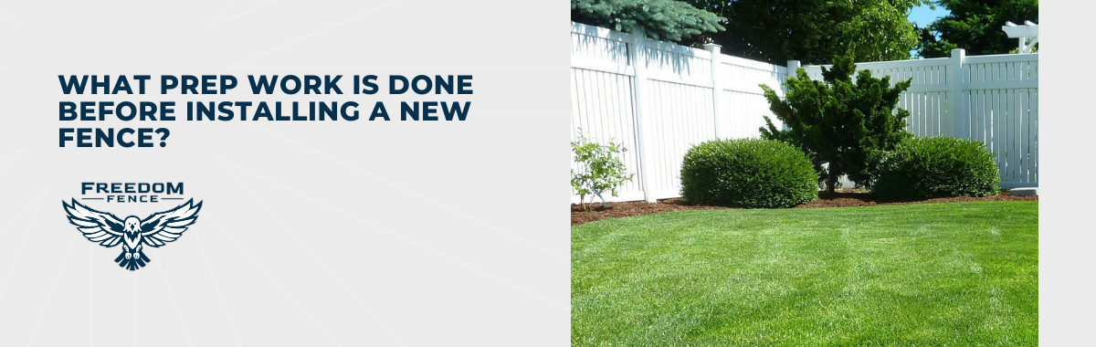 What Prep Work Is Done Before Installing a New Fence?
