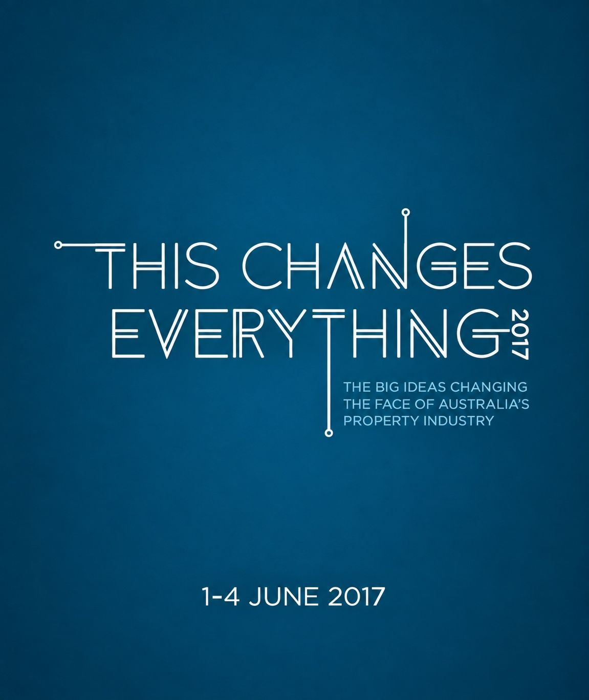 Poster for This Changes Everything 2017 - the big ideas changing the face of Australia's property industry, 1-4 June 2017