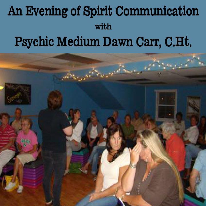 An Evening of Spirit Communication with Dawn Carr, C.Ht. in East Harwich, Massachusetts. An Evening of Spirit Communication with Dawn Carr, C.Ht. in East Harwich, Massachusetts.