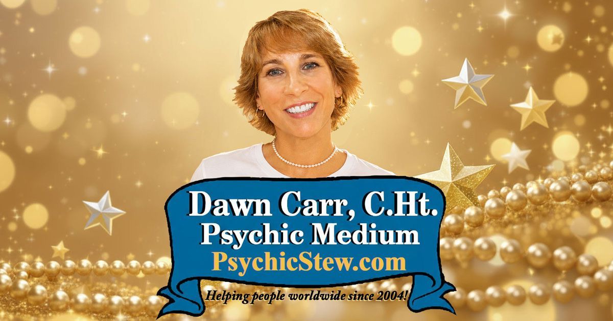 Psychic Stew ~ The Official Website of Psychic Medium Dawn Carr, C.Ht.