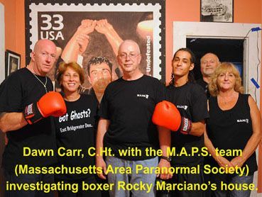 Psychic medium Dawn Carr, C.Ht. and the Massachusetts Area Paranormal Society (M.A.P.S.) investigate champion boxer Rocky Marciano's childhood home in Brockton, Massachusetts on the boxer's birthday. Psychic medium Dawn Carr, C.Ht. and the Massachusetts Area Paranormal Society (M.A.P.S.).