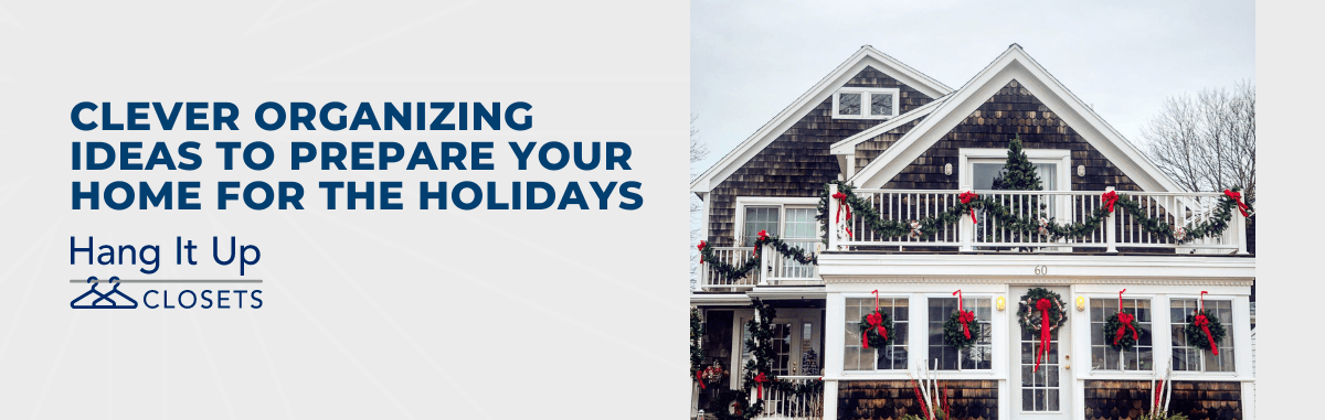 Clever Organizing Ideas to Prepare Your Home for The Holidays