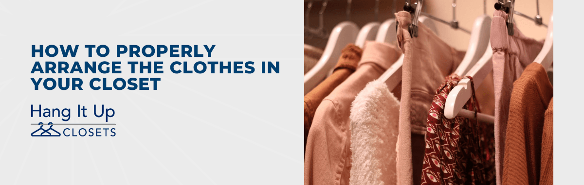 How to Properly Arrange The Clothes in Your Closet