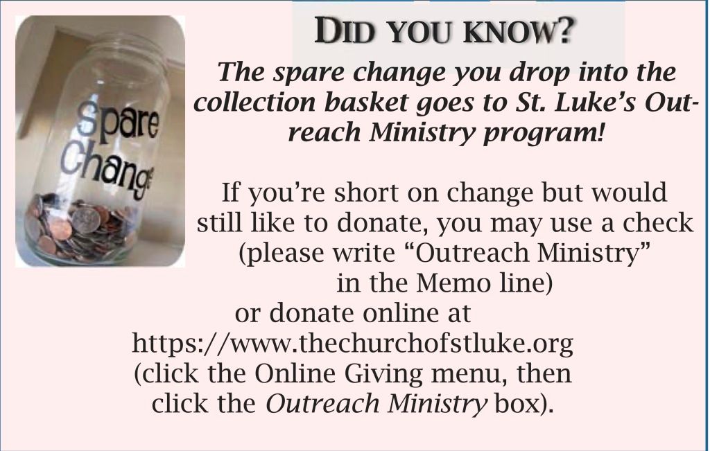 Click image to go to Online Giving page. The Spare Change you drop into the collection basket goes to St. Luke's Outreach Ministry Program.