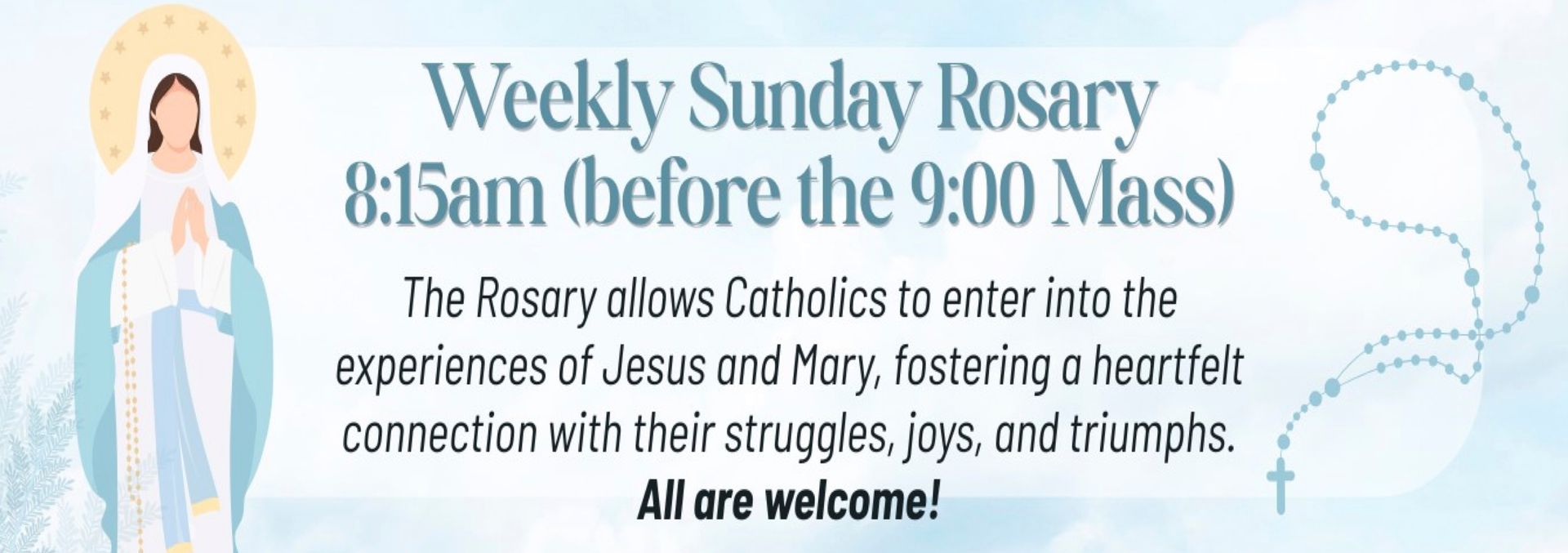 Pro-life/Family Rosary on Sundays at 8:15am, everyone is welcome