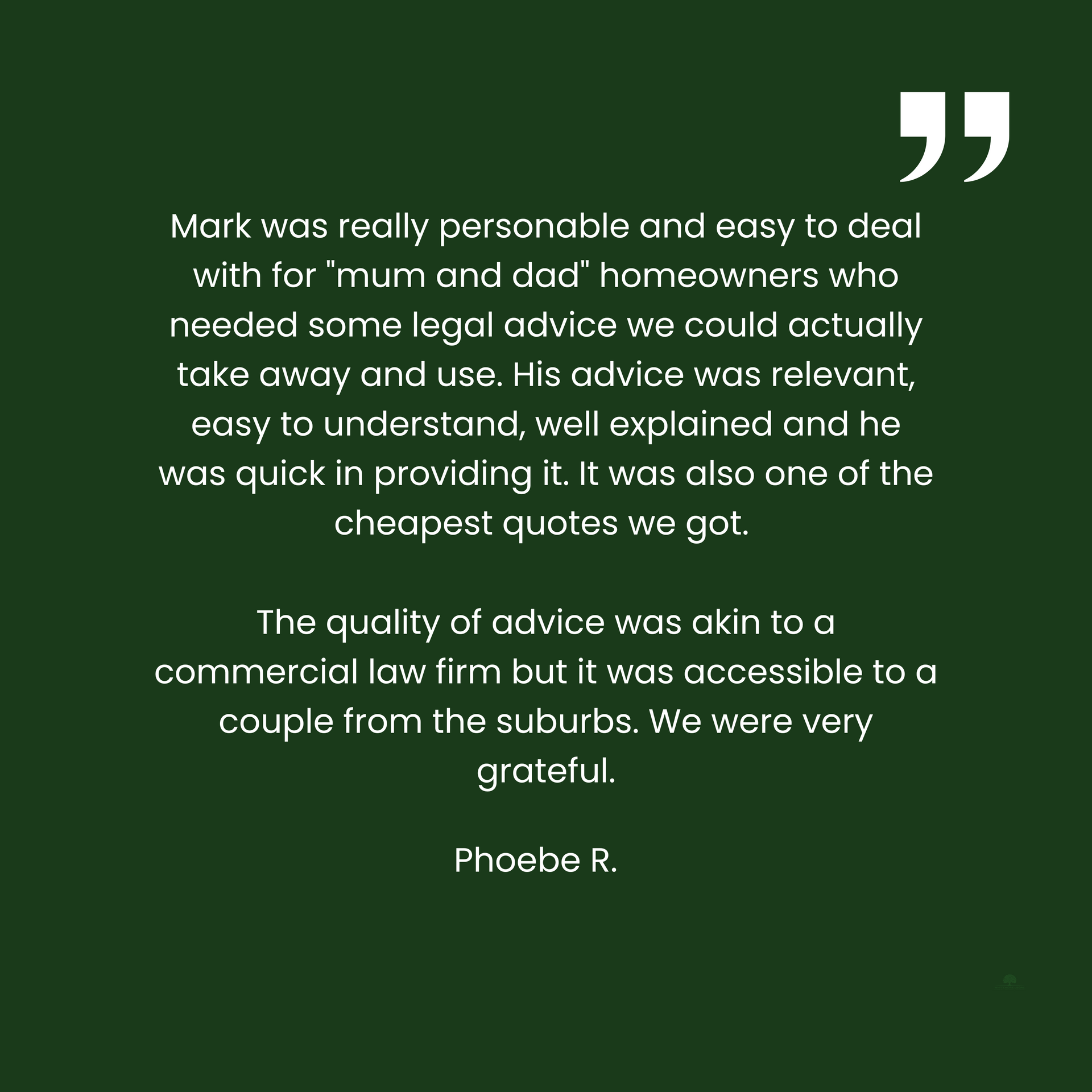 The quality of advice was akin to a commercial law firm but it was accessible to a couple from the suburbs.