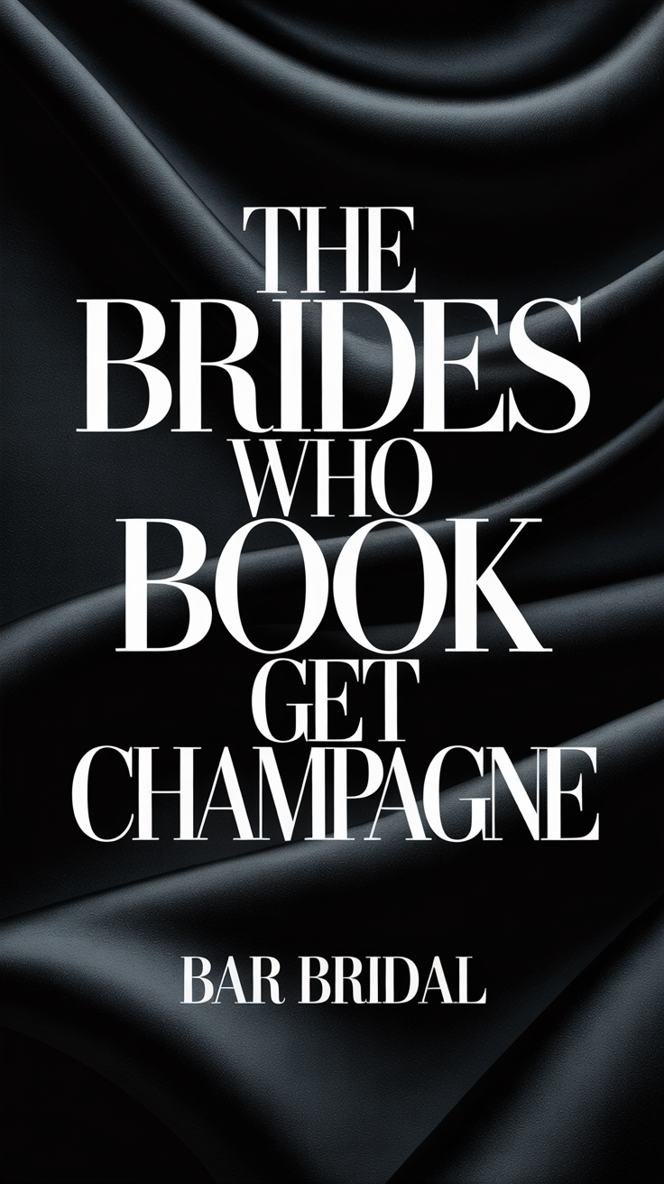 Black-and-white poster reading “THE BRIDES WHO BOOK GET CHAMPAGNE” with “BAR BRIDAL” below.