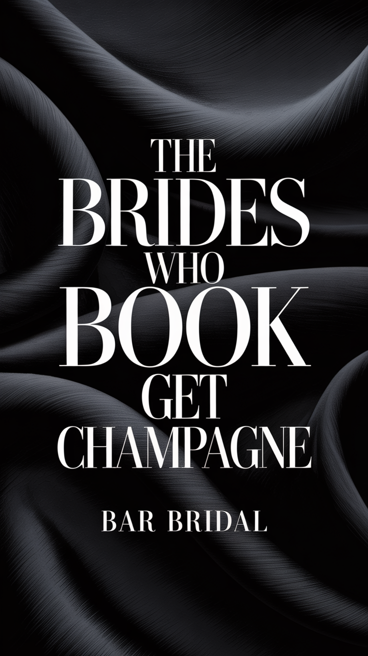 Black satin-like background with white text: “The Brides Who Book Get Champagne” and “Bar Bridal.”