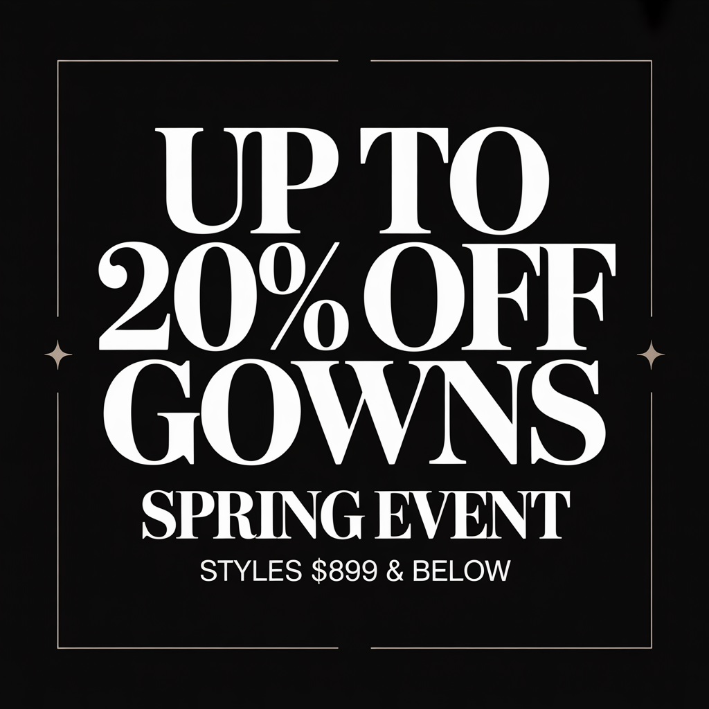 Black sale graphic reading “Up to 20% off gowns” and “Spring event,” with “styles $899 & below.”