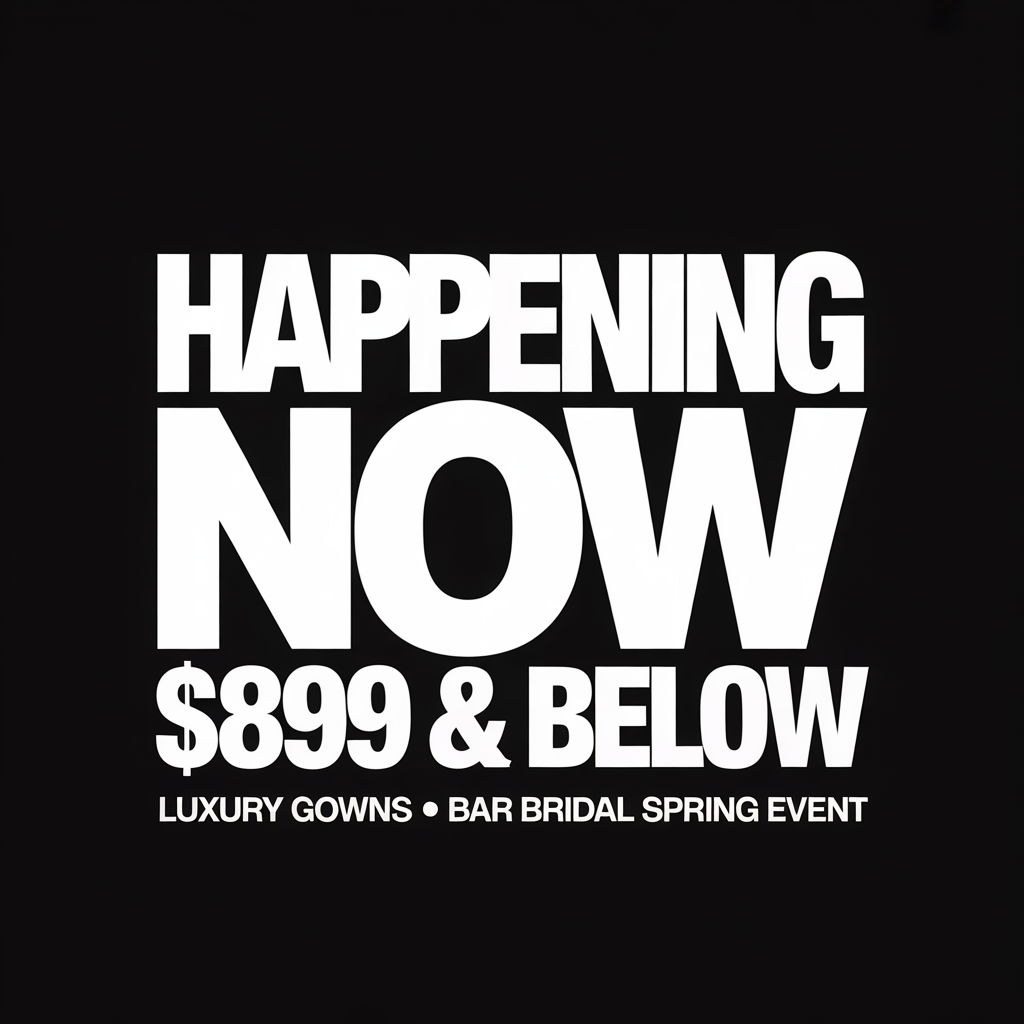 Black sale poster reading “Happening Now $899 & Below” for luxury gowns and bridal spring event