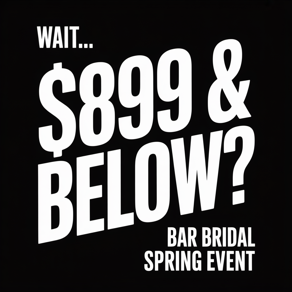 Black promo sign reading “Wait… $899 & below? Bar Bridal Spring Event”
